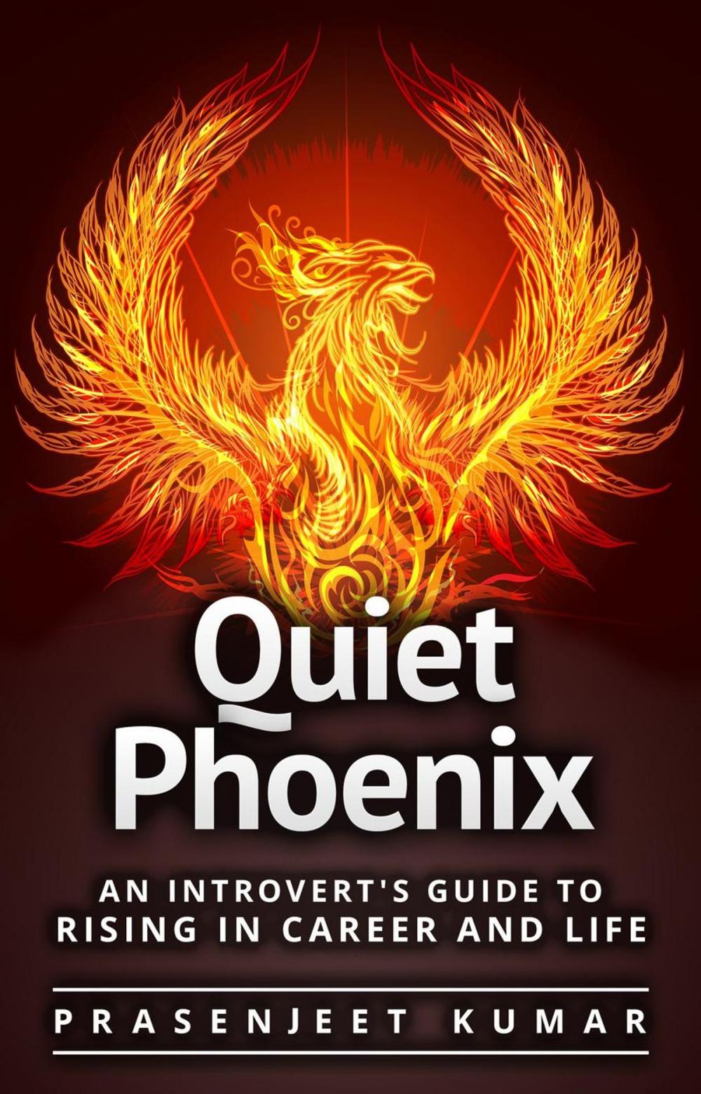 Big bigCover of Quiet Phoenix: An Introvert's Guide to Rising in Career & Life