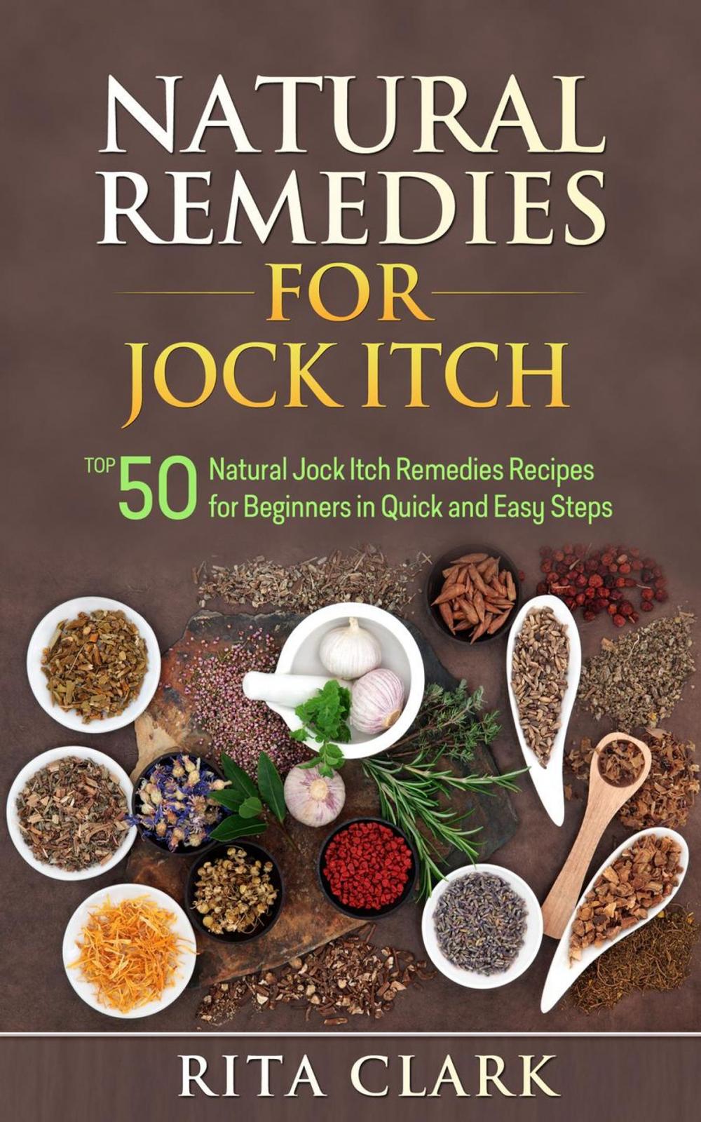 Big bigCover of Natural Remedies for Jock Itch: Top 50 Natural Jock Itch Remedies Recipes for Beginners in Quick and Easy Steps