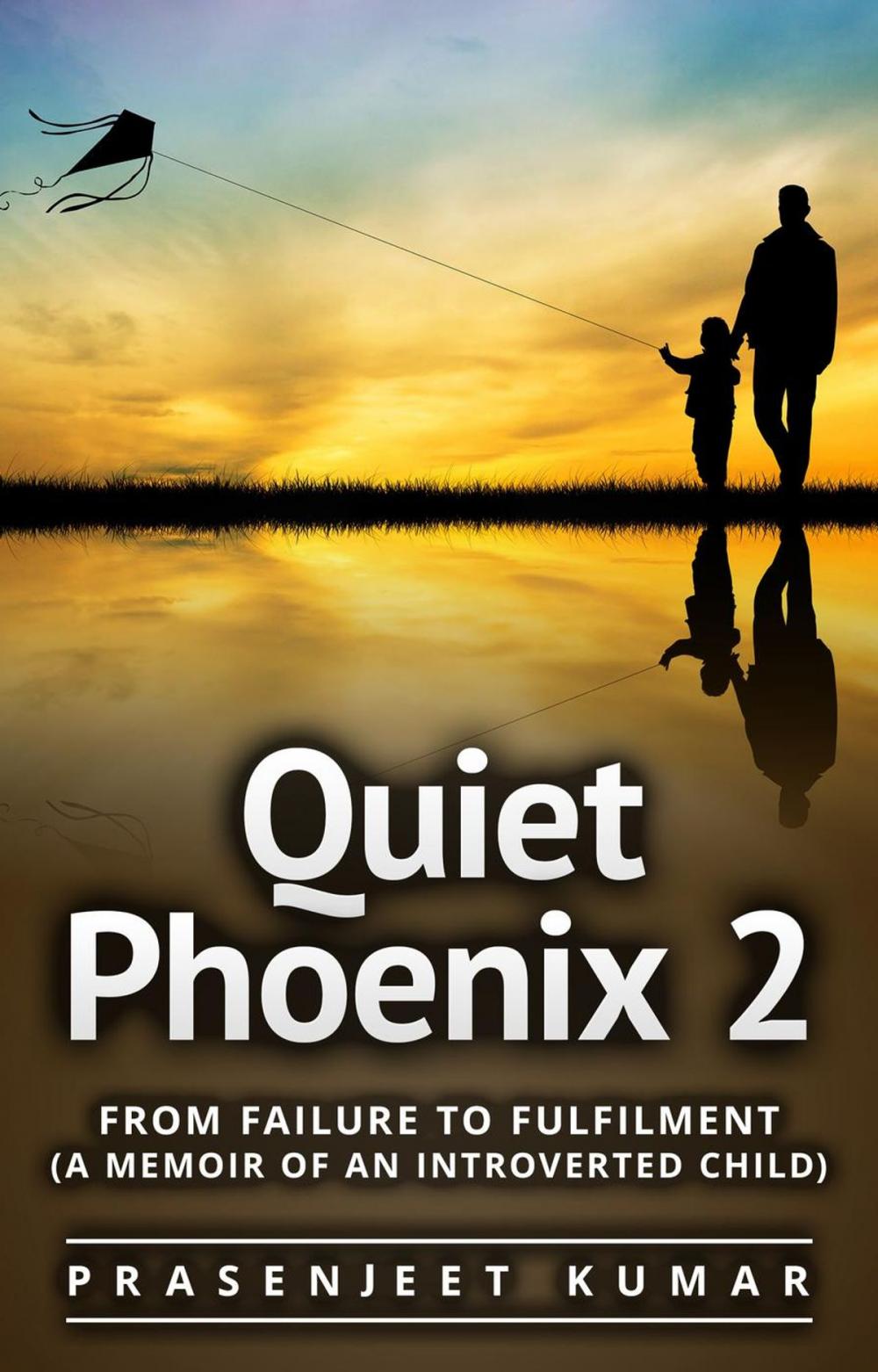 Big bigCover of Quiet Phoenix 2: From Failure to Fulfilment: A Memoir of an Introverted Child