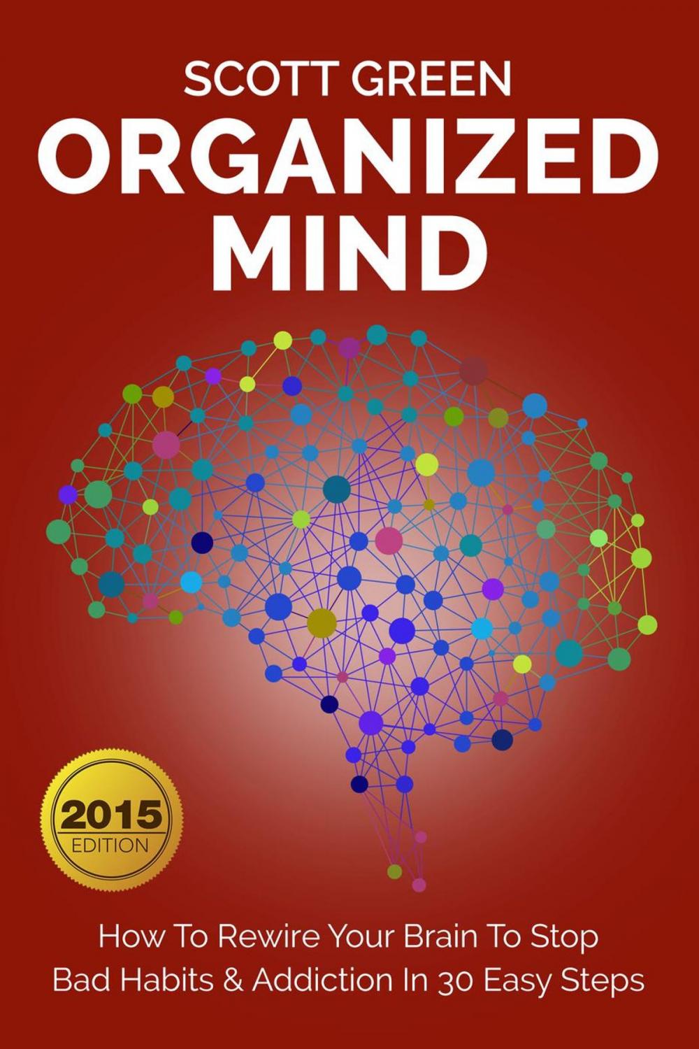 Big bigCover of Organized Mind : How To Rewire Your Brain To Stop Bad Habits & Addiction In 30 Easy Steps