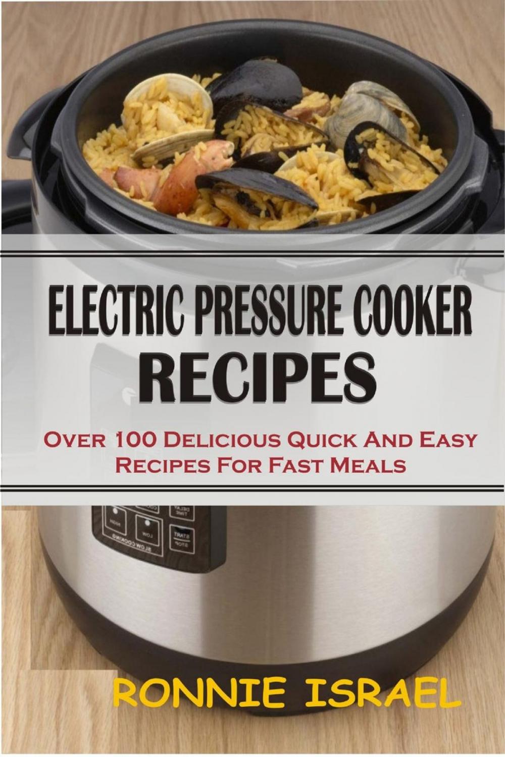 Big bigCover of Electric Pressure Cooker Recipes: Over 100 Delicious Quick And Easy Recipes For Fast Meals