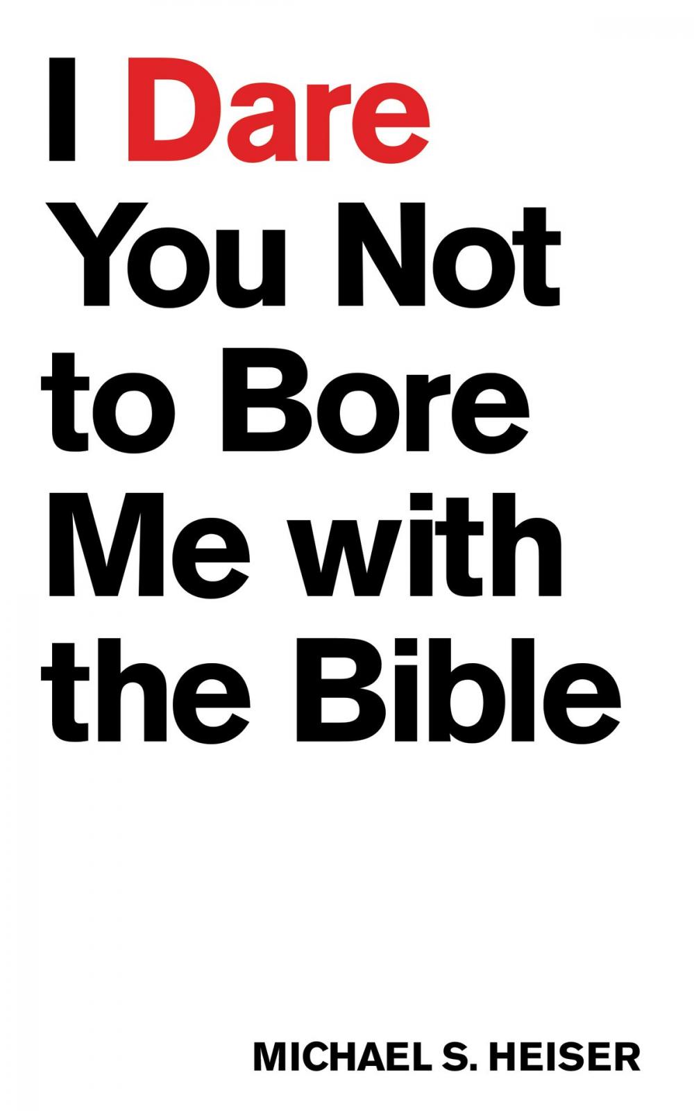 Big bigCover of I Dare You Not to Bore Me with The Bible