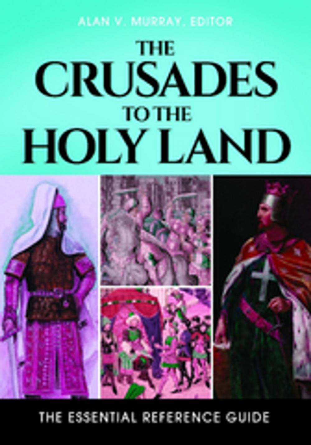 Big bigCover of The Crusades to the Holy Land: The Essential Reference Guide