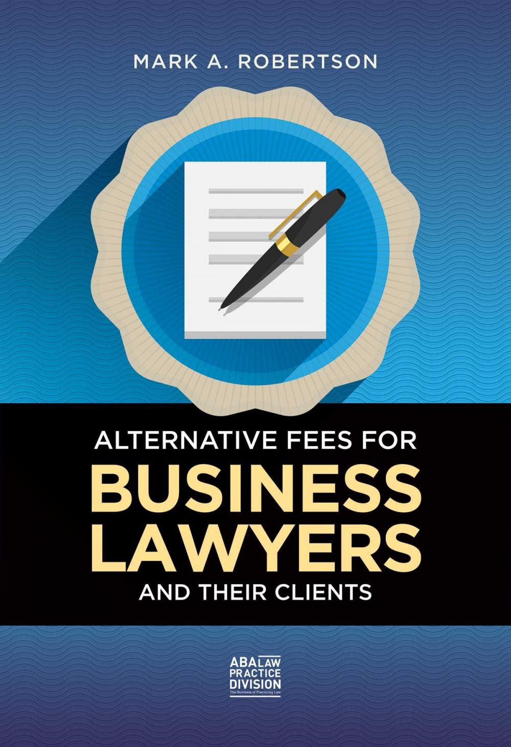 Big bigCover of Alternative Fees for Business Lawyers and Their Clients