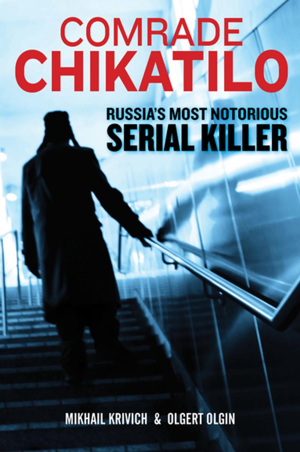 Big bigCover of Comrade Chikatilo: Russia's Most Notorious Serial Killer