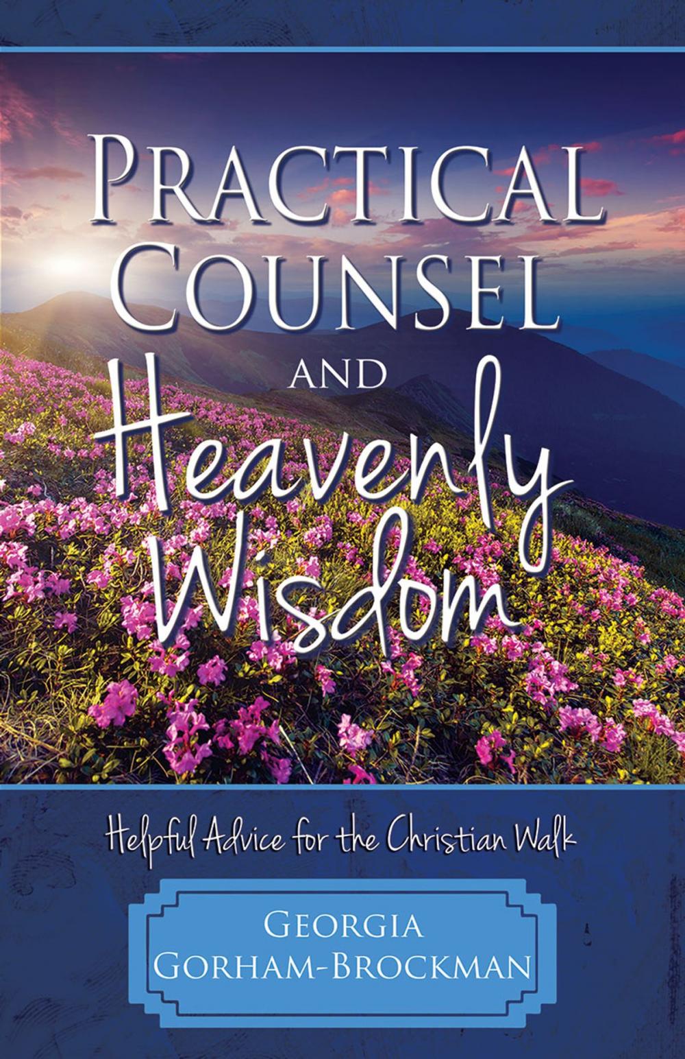 Big bigCover of Practical Counsel and Heavenly Wisdom: Helpful Advice for the Christian Walk