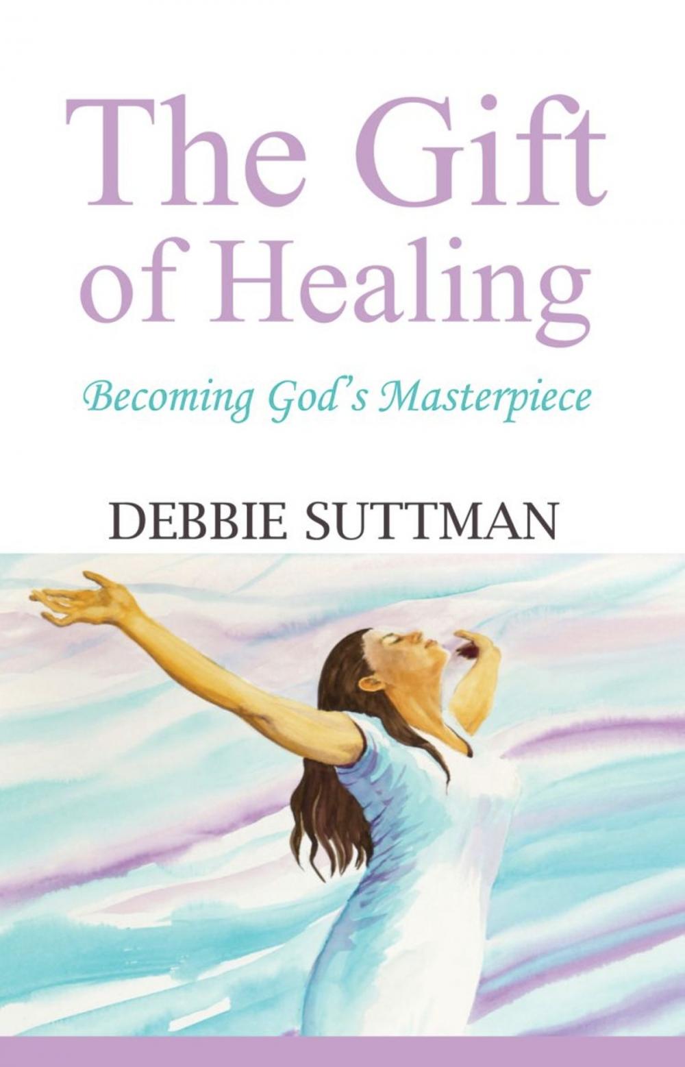 Big bigCover of THE GIFT OF HEALING: Becoming God's Masterpiece