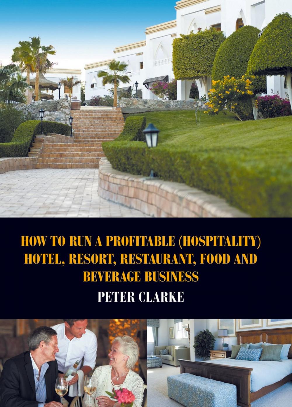 Big bigCover of How to Run a Profitable (Hospitality) Hotel, Resort, Restaurant, Food and Beverage Business