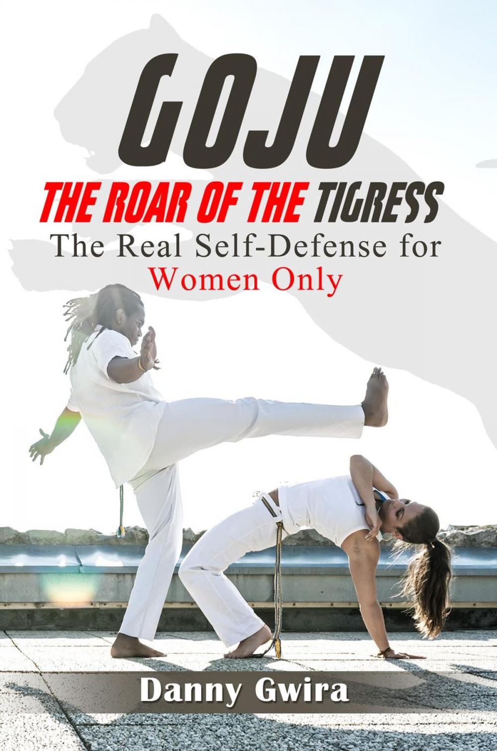 Big bigCover of Goju: The Roar of the Tigress. The real self-defense for women only