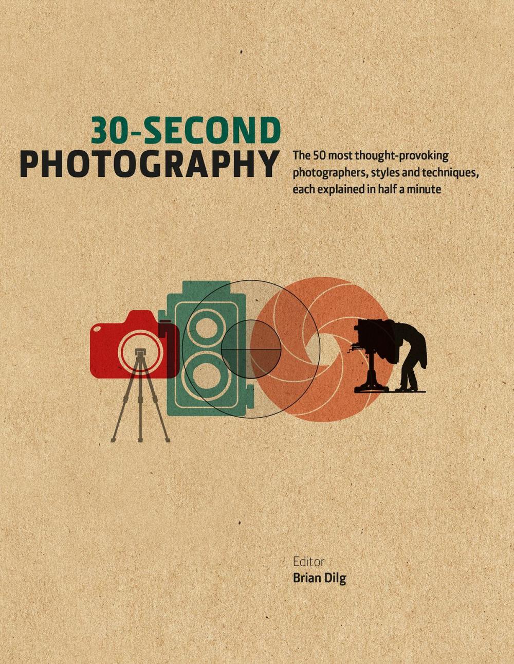 Big bigCover of 30-Second Photography: The 50 most thought-provoking photographers, styles and techniques, each explained in half a minute