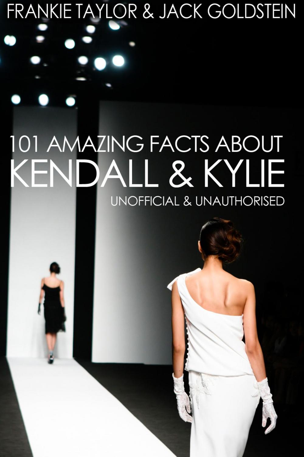 Big bigCover of 101 Amazing Facts about Kendall and Kylie