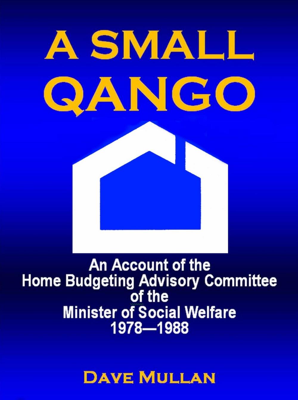 Big bigCover of A Small Qango: Reminiscences of the Home Budgeting Advisory Committee of the Minister of Social Welfare 1978 - 1988