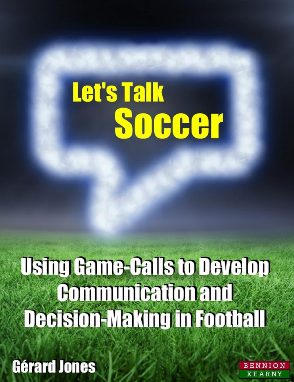 Big bigCover of Let's Talk Soccer: Using Game-Calls to Develop Communication and Decision-Making in Football