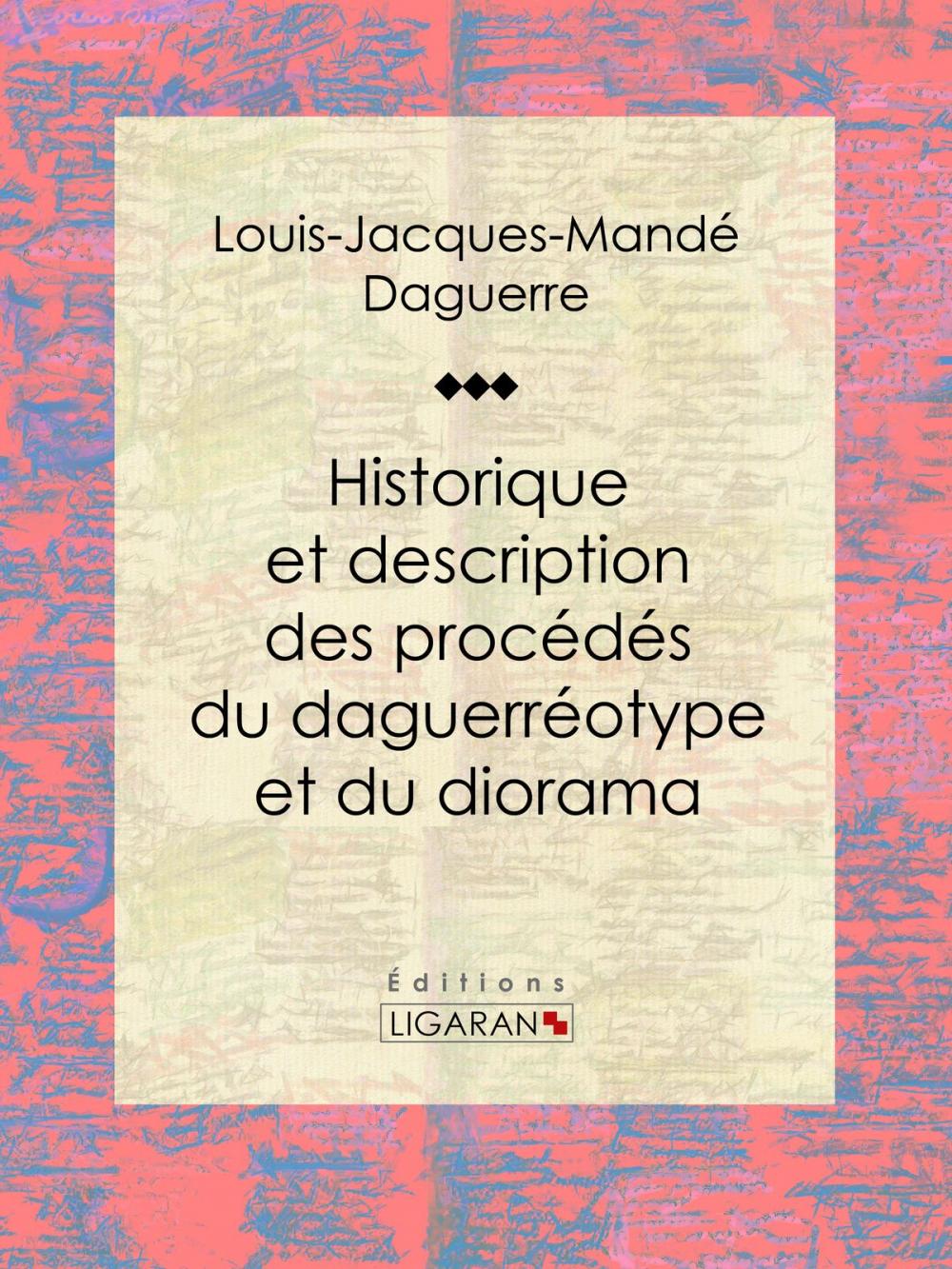 Big bigCover of Historique et description des procédés du daguerréotype et du diorama