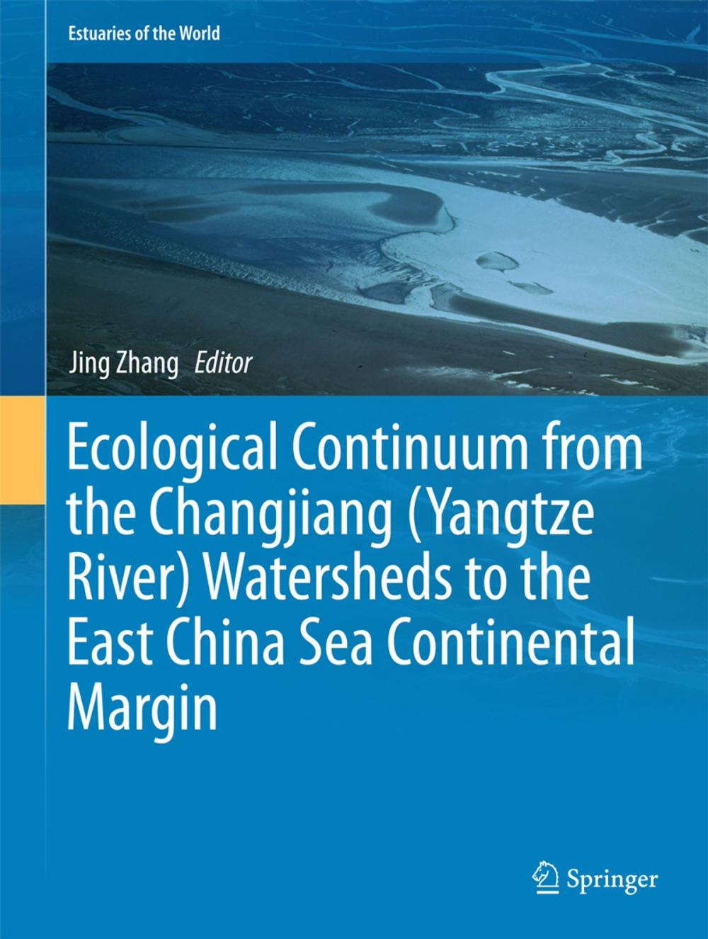 Big bigCover of Ecological Continuum from the Changjiang (Yangtze River) Watersheds to the East China Sea Continental Margin