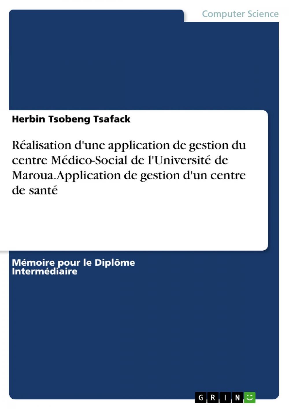 Big bigCover of Réalisation d'une application de gestion du centre Médico-Social de l'Université de Maroua. Application de gestion d'un centre de santé