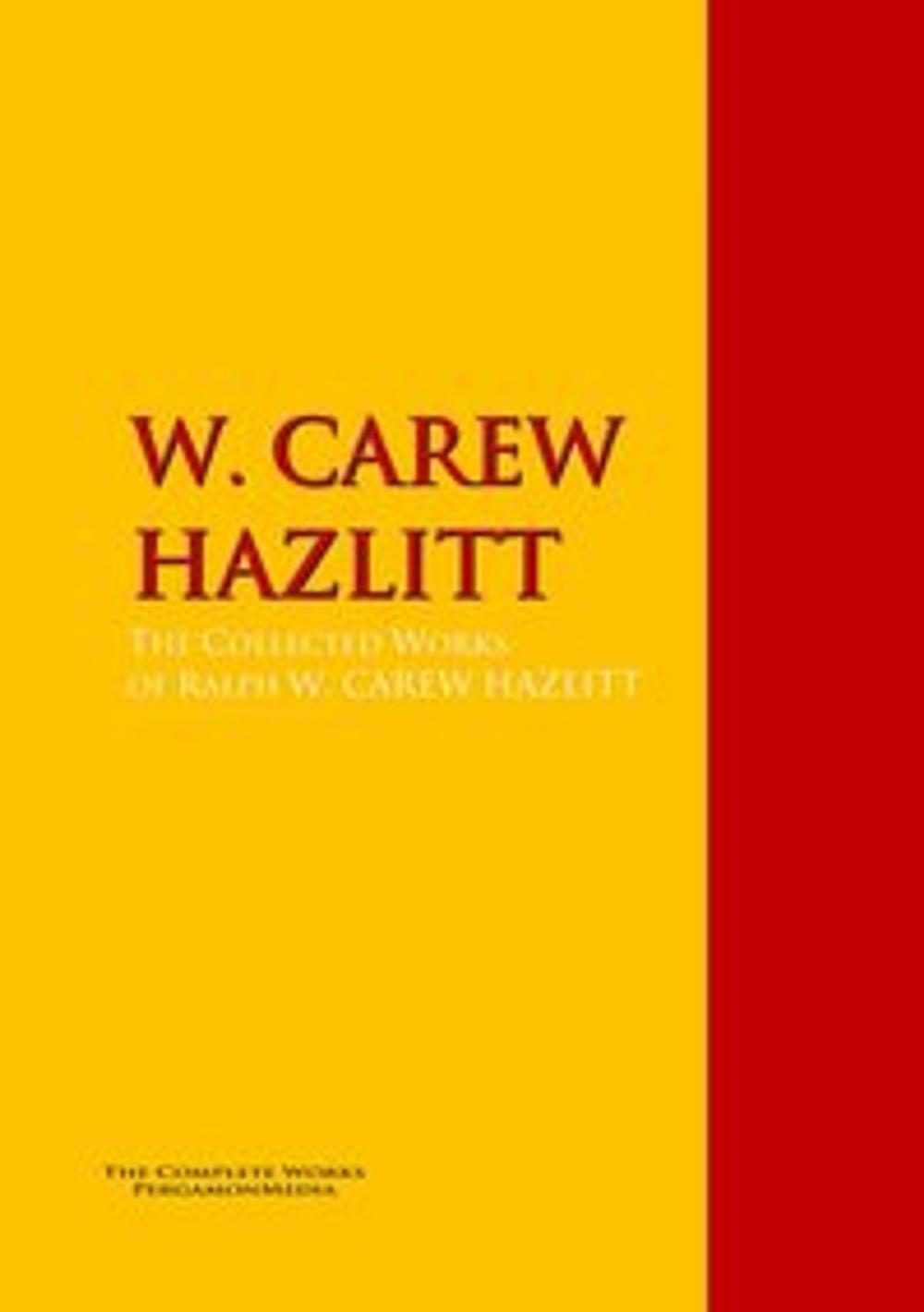 Big bigCover of The Collected Works of W. CAREW HAZLITT