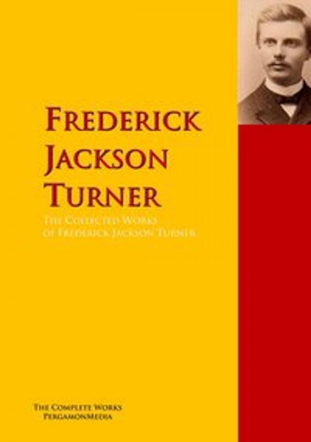 Big bigCover of The Collected Works of Frederick Jackson Turner