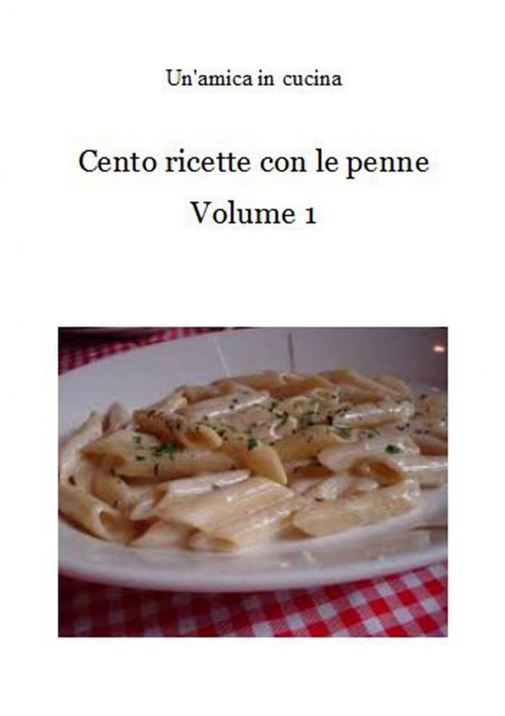 Big bigCover of Cento ricette con le penne: Volume 1