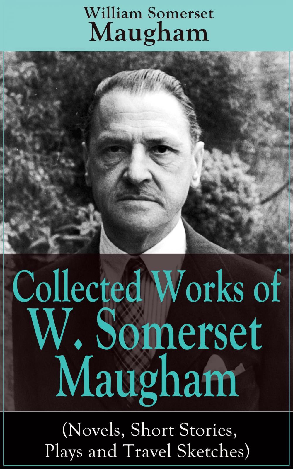 Big bigCover of Collected Works of W. Somerset Maugham (Novels, Short Stories, Plays and Travel Sketches)