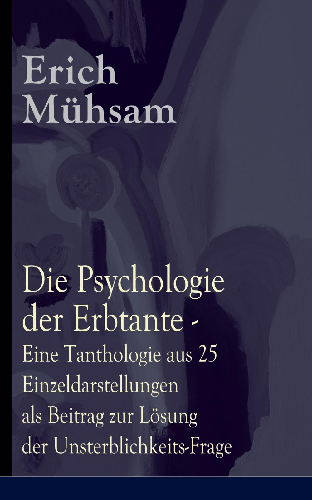 Big bigCover of Die Psychologie der Erbtante - Eine Tanthologie aus 25 Einzeldarstellungen als Beitrag zur Lösung der Unsterblichkeits-Frage