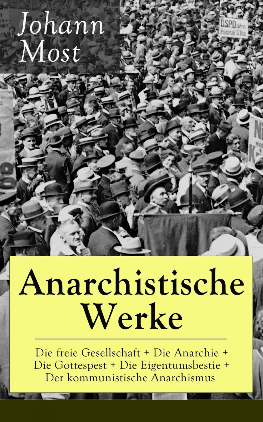 Big bigCover of Anarchistische Werke: Die freie Gesellschaft + Die Anarchie + Die Gottespest + Die Eigentumsbestie + Der kommunistische Anarchismus