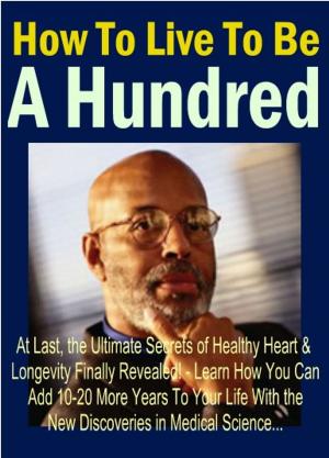 Cover of the book How To Live To Be A Hundred by Paul McDonald