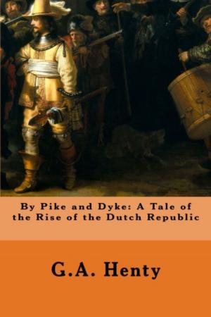 Book cover of By Pike and Dyke: A Tale of the Rise of the Dutch Republic