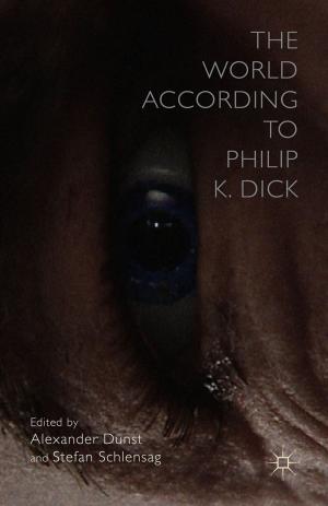 Cover of the book The World According to Philip K. Dick by D. Varney, P. Eckersall, C. Hudson, B. Hatley