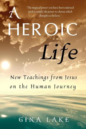 Cover of the book A Heroic Life: New Teachings from Jesus on the Human Journey by J.R. Glenn