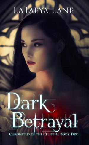 Cover of the book Dark Betrayal:Chronicles of the Celestial Book two by Sally Gould