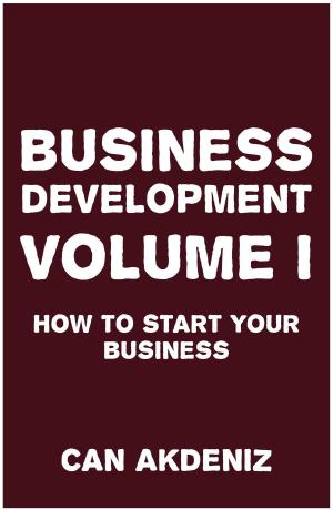 Cover of the book Business Development Volume I: How to Start Your Business by Francis W. Wolek