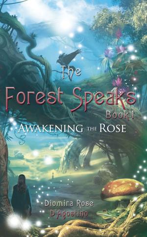 Cover of the book The Forest Speaks: Book 1: Awakening the Rose by Paul Jasper Richards