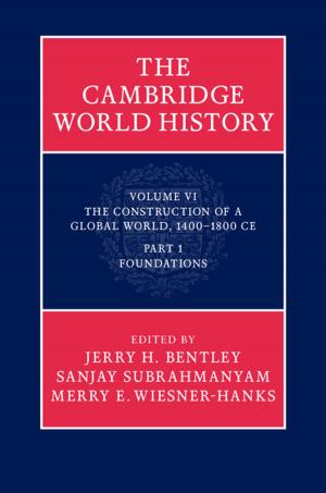 Cover of the book The Cambridge World History: Volume 6, The Construction of a Global World, 1400–1800 CE, Part 1, Foundations by Christina Sanchez-Stockhammer