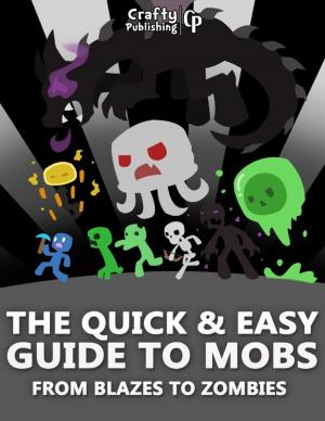Cover of the book The Quick & Easy Guide to Mobs - From Blazes to Zombies: (An Unofficial Minecraft Book) by Les D. Crause