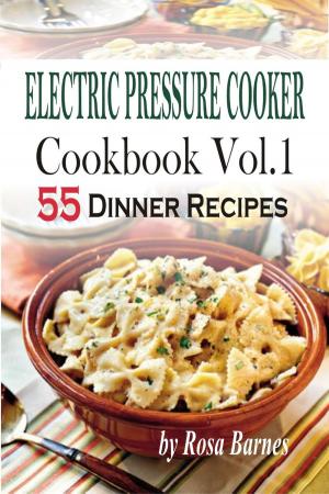 Cover of the book Electric Pressure Cooker Cookbook: Vol.1 55 Electric Pressure Cooker Dinner Recipes by Samantha Keating