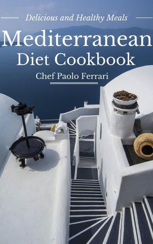 Book cover of Mediterranean Diet Cookbook - Delicious and Healthy Mediterranean Meals: Mediterranean Cuisine - Mediterranean Diet for Beginners