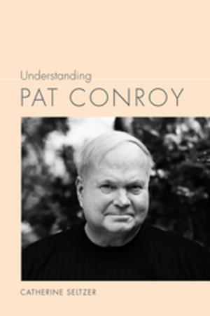 Cover of the book Understanding Pat Conroy by Anthony Grooms, T. Geronimo Johnson
