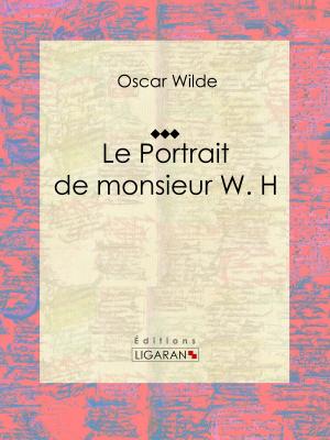 Cover of the book Le Portrait de monsieur W. H by Auguste Gilbert de Voisins, Ligaran