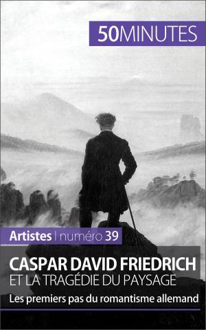 Cover of the book Caspar David Friedrich et la tragédie du paysage by Céline Muller, 50 minutes, Elisabeth Bruyns