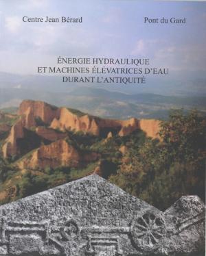 Cover of the book Énergie hydraulique et machines élévatrices d'eau dans l'Antiquité by Centre National de la Recherche Scientifique