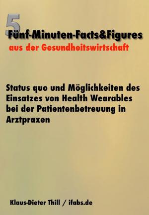Cover of the book Status quo und Möglichkeiten des Einsatzes von Health Wearables bei der Patientenbetreuung in Arztpraxen by Heidrun Groth
