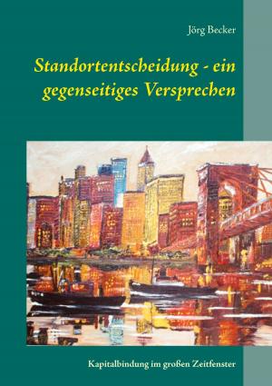 Cover of the book Standortentscheidung - ein gegenseitiges Versprechen by Jean-Baptiste Messier