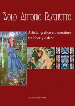 Cover of the book Paolo Antonio Paschetto by Marco Cardinali, Maria Beatrice De Ruggieri