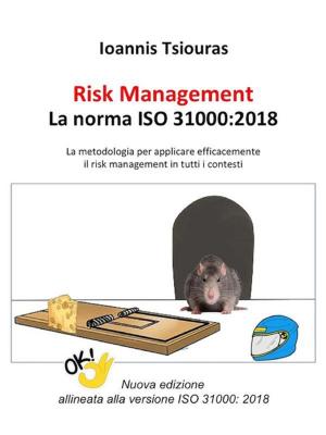 Book cover of Risk Management – La norma ISO 31000:2018 - La metodologia per applicare efficacemente il risk management in tutti i contesti