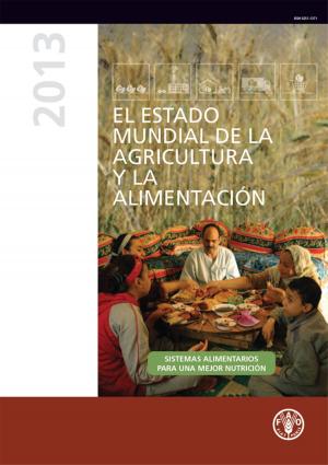 Cover of the book El estado mundial de la agricultura y la alimentación 2013: Sistemas alimentarios para una major nutricion by Economic and Social Commission for Western Asia (ESCWA)