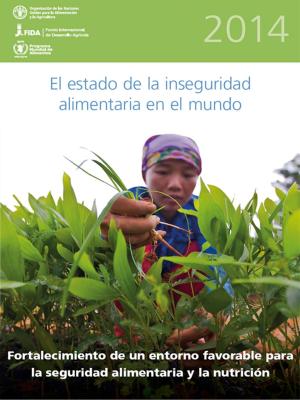 Cover of the book El Estado de la Inseguridad Alimentaria en el Mundo 2014: Fortalecimiento de un entorno favorable para la seguridad alimentaria y la nutricion by Organización de las Naciones Unidas para la Alimentación y la Agricultura