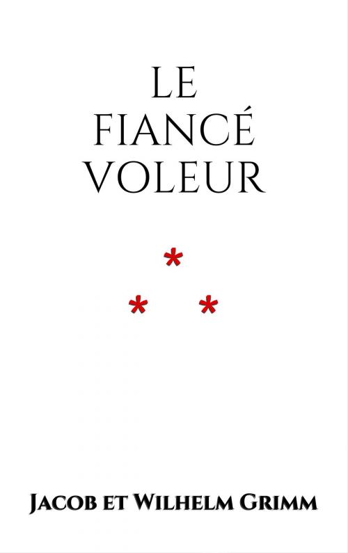 Cover of the book Le Fiancé voleur by Jacob et Wilhelm Grimm, Edition du Phoenix d'Or