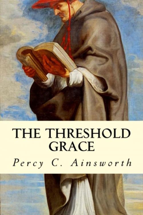 Cover of the book The Threshold Grace by Percy C. Ainsworth, True North