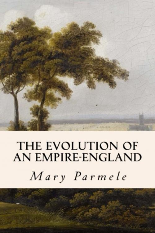 Cover of the book The Evolution of an Empire-England by Mary Parmele, True North